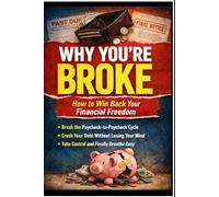 Why You’re Broke: How to Win Back Your Financial Freedom