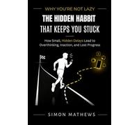 Why You’re Not Lazy: The Hidden Habit That Keeps You Stuck