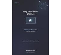 Why You Should Embrace AI: Unlocking New Opportunities in Work, Personal Life, and Creativity