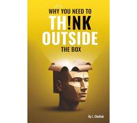 Why You Should Think Outside the Box: A Journey Beyond the Mental Constraints That Limit Human Potential