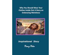 Why You Should Wear Your Clothes Inside Out A Story on Embracing Weirdness: Inspirational Story