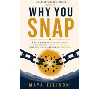 Why You Snap: A Calm Guide to Managing Anger, Understanding Your Triggers, and Responding Instead of Reacting: 14