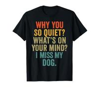 Why You So Quiet I Miss My Dog - Citazione Divertente Maglietta