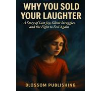 WHY YOU SOLD YOUR LAUGHTER: A Story of Lost Joy, Silent Struggles, and the Fight to Feel Again