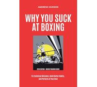 Why You Suck at Boxing: Fix Technical Mistakes, Build Better Habits, and Perform at Your Best.