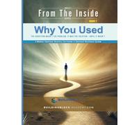 Why You Used: The Addiction Wasn't the Problem. It Was the Solution - until It Wasn't: 1
