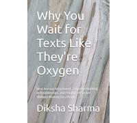 Why You Wait for Texts Like They're Oxygen: Heal Anxious Attachment, Stop Overthinking in Relationships, and Finally Feel Secure Without Waiting for a Reply