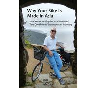Bill McGann Why Your Bike Is Made In Asia (Tascabile)