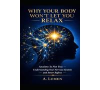 WHY YOUR BODY WON’T LET YOU RELAX: Anxiety Is Not You - Understanding Your Nervous System and Inner Safety