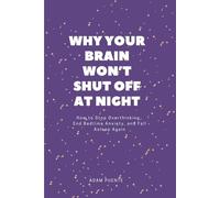Why Your Brain Won't Shut Off At Night: How to Stop Overthinking, End Bedtime Anxiety, and Fall Asleep Again