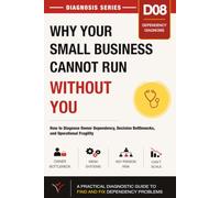 Why Your Business Cannot Run Without You: How to Diagnose Owner Dependency, Decision Bottlenecks, and Operational Fragility