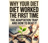 Why Your Diet Worked the First Time: The Adaptation Trap and How to Beat It