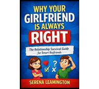 Why Your Girlfriend Is Always Right: The Ultimate Guide to Accepting Reality