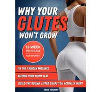 WHY YOUR GLUTES WON'T GROW: Fix the 7 Hidden Mistakes Keeping Your Booty Flat and Build the Round, Lifted Shape You Actually Want in 12 Weeks