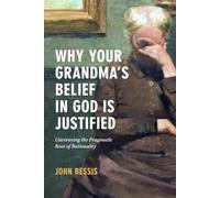 Why Your Grandma's Belief in God is Justified: Uncovering the Pragmatic Root of Rationality
