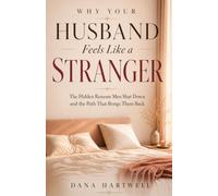 Why Your Husband Feels Like a Stranger: The Hidden Reasons Men Shut Down and the Path That Brings Them Back