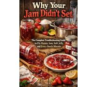 Why Your Jam Didn’t Set: The Complete Troubleshooting Guide to Fix Runny Jam, Soft Jelly, and Every Batch Mistake