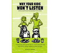 Why Your Kids Won’t Listen: Simple Scripts and Boundaries That Work-Without Yelling, Nagging, or Power Struggles