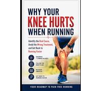 Why Your Knee Hurts When Running: Identify the Real Cause, Avoid the Wrong Treatment, and Get Back to Running Faster: 1
