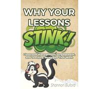Why Your Lessons Stink!: Classroom Management, Engagement, and Teaching Strategies That Work