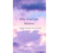 Why Your Life Matters: A gentle reminder of your worth