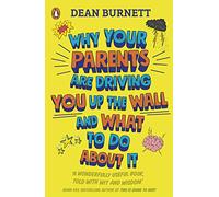Why Your Parents Are Driving You Up the Wall and What To Do About It: THE BOOK EVERY TEENAGER NEEDS TO READ