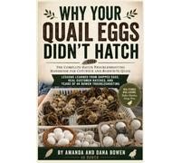Why Your Quail Eggs Didn't Hatch: The Complete Hatch Troubleshooting Handbook for Coturnix and Bobwhite Quail Lessons Learned From Shipped Eggs, Real Customer Hatches, and Years Troubleshooting