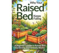 Why Your Raised Bed Keeps Failing: A Beginner’s Guide to Raised-Bed Gardening That Actually Works
