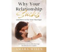 Why Your Relationship Sucks (and How to Fix Your Marriage): A Christian and Secular Marriage Workbook for Couples