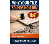 Why Your Tile Sounds Hollow: A Homeowner’s Guide to Understanding Tile Problems, Installation Issues, and What That Hollow Sound Really Means