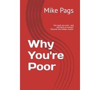 Why You're Poor: You work, you earn - and still have no money? Discover the hidden reason.