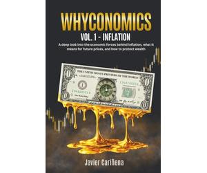 WHYCONOMICS VOL. 1 - INFLATION: A deep look into the economic forces behind inflation, what it means for future prices, and how to protect wealth