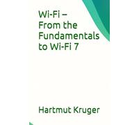 Wi-Fi - From the Fundamentals to Wi-Fi 7