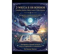 WICCA E OS SONHOS: Trabalho Onírico, Diário Lunar e Visão Interior