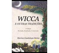 WICCA E OUTRAS TRADIÇÕES: 3ª Edição Revisada, Atualizada e Comentada