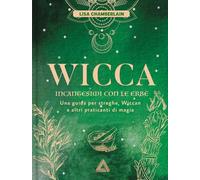 Wicca. Incantesimi con le erbe. Una guida per streghe, wiccan e altri praticanti di magia