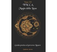 Wicca Magia della Luna Guida pratica al Percorso Lunare di Sapienza Arcana, 202
