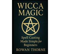 WICCA MAGIC Spell Casting Made Simple for Beginners