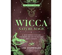 Wicca Nature Magic: A Beginner's Guide to Working With Nature Spellcraft: Volume 7