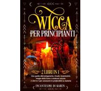 Wicca per principianti (2 Libri in 1) di Incantesimi Di Karen, 2022, Youcanpri