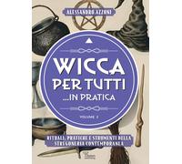 Wicca per tutti... in pratica. Rituali, pratiche e strumenti della stregon...