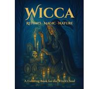 WICCA: Rituals · Magic · Nature (A Coloring Book for the Witch’s Soul)