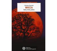Wicca. Storia, teoria, pratica - Bouchet Christian