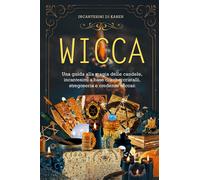 Wicca. Una guida alla magia delle candele, incantesimi a base di erbe, cristalli