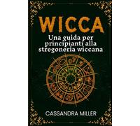 Wicca: Una guida per principianti alla stregoneria wiccana