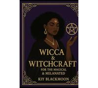 Wicca & Witchcraft a Guide for the Magical & Melanated