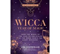 Wicca Year of Magic: From the Wheel of the Year to the Cycles of the Moon, Magic for Every Occasion