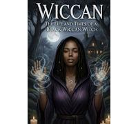 WICCAN: The Life and Times of A Black Wiccan Witch