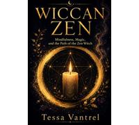Wiccan Zen: Mindfulness, Magic, and the Path of the Zen Witch