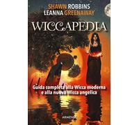 Wiccapedia. Una guida completa alla Wicca moderna e alla nuova Wicca Angelica